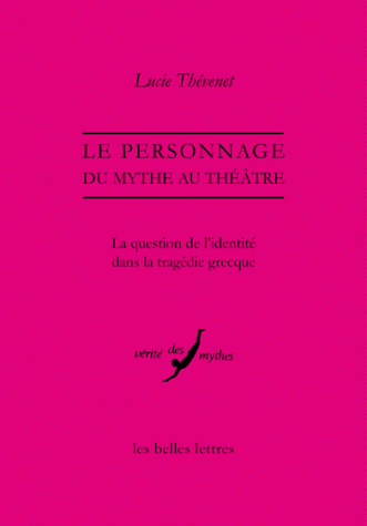 L. Thévenet, Le Personnage, du mythe au théâtre. La question de l'identité dans la tragédie grecque