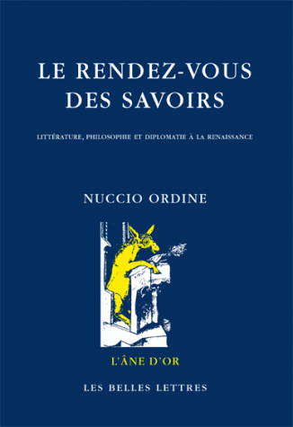 N. Ordine, Le Rendez-vous des savoirs. Littérature, philosophie et diplomatie à la Renaissance