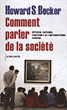 H. S. Becker, Comment parler de la société? Artistes, écrivains, chercheurs et représentations sociales