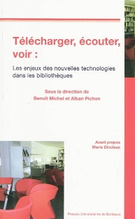 B. Michel & A. Pichon (dir.), Télécharger, écouter, voir. Les enjeux des nouvelles technologies dans les bibliothèques