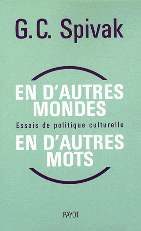 G.C. Spivak, En d'autres mondes, en d'autres mots