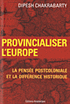 D. Chakrabarty, Provincialiser l'Europe. La pensée postcoloniale et la différence historique