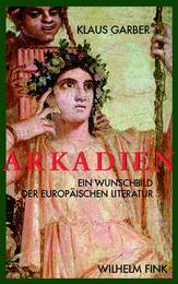 Klaus Garber, Arkadien. Ein Wunschbild der europäischen Literatur