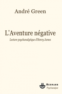 A. Green, L'Aventure négative. Lecture psychanalytique d'Henry James