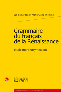 S. Lardon & M.-Cl. Thomine, Grammaire du français de la Renaissance. Étude morphosyntaxique 