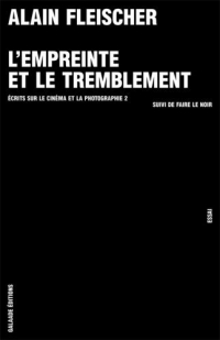 A. Fleischer, L'Empreinte et le tremblement. Ecrits sur le cinéma et la photographie 2, suivi de Faire le noir