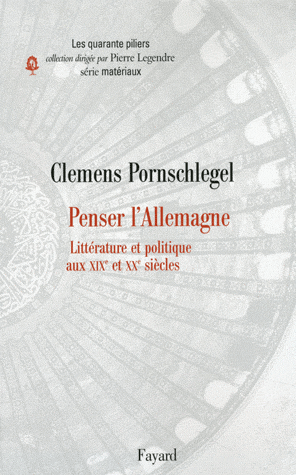 C. Pornschlegel, Penser l'Allemagne. Littératures et politiques aux XIXe et XXe s.