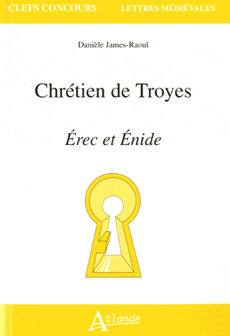 D. James-Raoul, Chrétien de Troyes, Erec et Enide