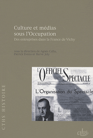 A Callu, P. Eveno, H. Joly (dir.), Culture et médias sous l'Occupation : des entreprises dans la France de Vichy