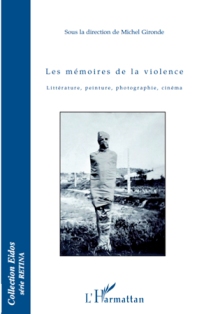 M. Gironde (dir.), Les Mémoires de la violence. Littérature, peinture, photographie, cinéma