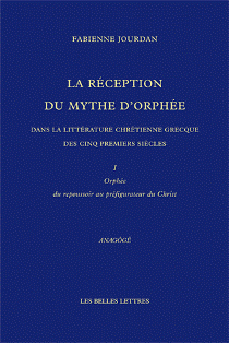 F. Jourdan, Orphée et les Chrétiens. I. Orphée du repoussoir au préfigurateur du Christ 