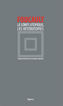 M. Foucault, Le Corps Utopique - Les Hétérotopies