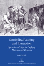 A. Lewis, Sensibility, Reading and Illustration: Spectacles and Signs in Graffigny, Marivaux and Rousseau