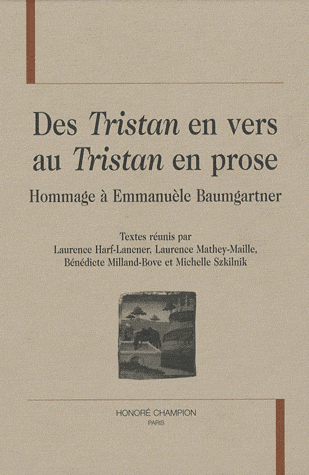 L. Harf-Lancner et al. (dir.), Des Tristan en vers au Tristan en prose. Hommage à E. Baumgartner