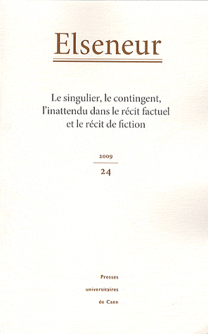 Elseneur n° 24: Le singulier, le contingent, l'inattendu dans le récit factuel et le récit de fiction