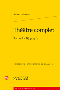 R. Garnier, Théâtre complet. Tome II - Hippolyte 