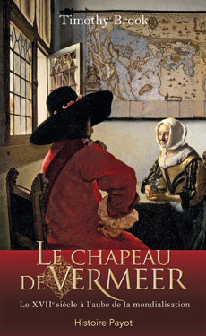 T. Brook, Le chapeau de Vermeer.  Le XVIIe siècle à l'aube de la mondialisation