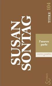 S. Sontag, L'Oeuvre parle (Oeuvres complètes, vol. 5)
