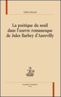 C. Bricault, La poétique du seuil dans l'oeuvre romanesque de Jules Barbey d'Aurevilly