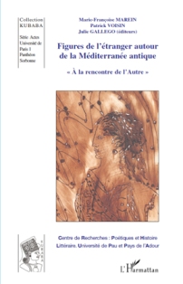 M.-Fr. Marein, P. Voisin & J. Gallego (dir.), Figures de l'étranger autour de la Méditerranée antique. A la rencontre de l'Autre