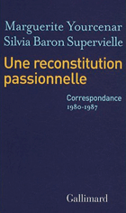 M. Yourcenar, S. Baron Supervielle, Une reconstitution passionnelle. Correspondance 1980-1987