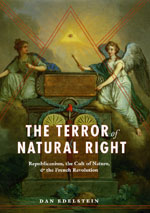 D. Edelstein, The Terror of Natural Right. Republicanism, the Cult of Nature, and the French Revolution