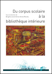 B. Louichon et A. Rouxel (dir.), Du corpus scolaire à la bibliothèque intérieure