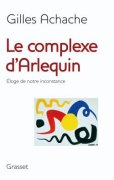 G. Achache, Le complexe d'Arlequin. Éloge de notre inconstance