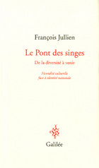 F. Jullien, Le Pont des singes (De la diversité à venir). Fécondité culturelle face à identité nationale