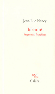 J.-L. Nancy, Identité. Fragments, franchises