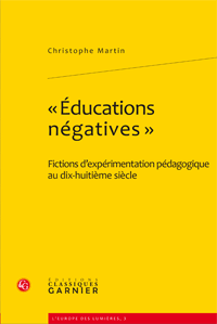 C. Martin, «Éducations négatives». Fictions d'expérimentation pédagogique au dix-huitième siècle 