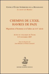 J. Balsamo, C. Lastraioli (dir.), Chemins de l'exil, havres de paix. Migrations d'hommes et d'idées au XVIe siècle