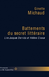 G. Michaud, Battements du secret littéraire. Lire Jacques Derrida et Hélène Cixous