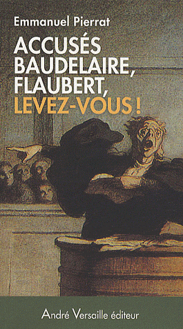 E. Pierrat, Accusés Baudelaire, Flaubert, levez-vous! - Napoléon III censure les lettres