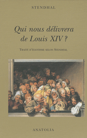 Stendhal, Qui nous délivrera de Louis XIV? Traité d'égotisme selon Stendhal