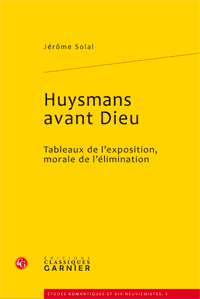 J. Solal, Huysmans avant Dieu. Tableaux de l'exposition, morale de l'élimination 