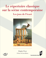 B. Prost, Le Répertoire classique sur la scène contemporaine. Les jeux de l'écart