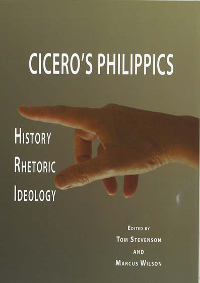 T. Stevenson, M. Wilson (dir.), Cicero's Philippics: History, Rhetoric and Ideology