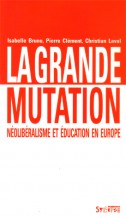 La grande mutation. Néolibéralisme et éducation en Europe (I. Bruno, P. Clément, C. Laval) 