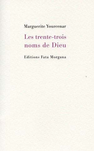 M. Yourcenar, Les trente-trois noms de Dieu (rééd.)