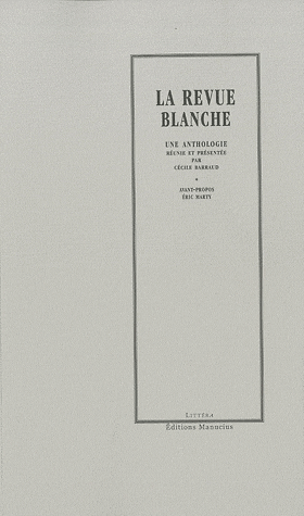 C. Barraud, Eric Marty (éd), La revue blanche (anthologie)