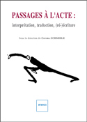 C. Schmiele (dir.), Passages à l'acte : interprétation, traduction, (ré-)écriture