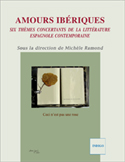 M. Ramond (dir.), Amours ibériques : six thèmes concertants de la littérature espagnole contemporaine