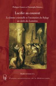 Ch. Regina, Ph. Gardy, Lucifer au couvent. La femme criminelle et l'institution du Refuge au siècle des Lumières