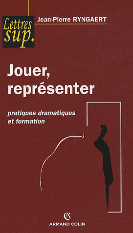 J.-P. Ryngaert, Jouer, représenter - Pratiques dramatiques et formation  