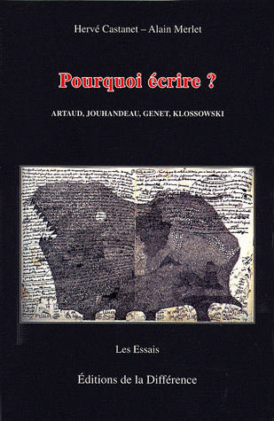 H. Castanet, A. Merlet, Pourquoi écrire ? - Artaud, Jouhandeau, Genet, Klossowski