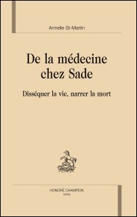 A. Saint-Martin, De la médecine chez Sade. Disséquer la vie, narrer la mort