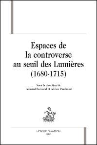 L. Burnand et A. Paschoud (dir.), Espaces de la controverse au seuil des Lumières (1680-1715)