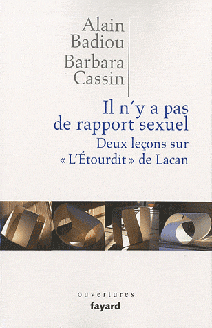 A. Badiou, B. Cassin, Il n'y a pas de rapport sexuel. Deux leçons sur « L'Etourdit » de Lacan