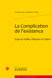 F. Leichter-Flack, La Complication de l'existence. Essai sur Kafka, Platonov et Céline 